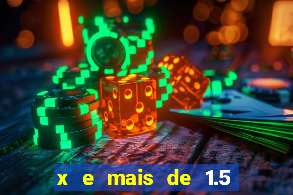 x e mais de 1.5 betano o que significa